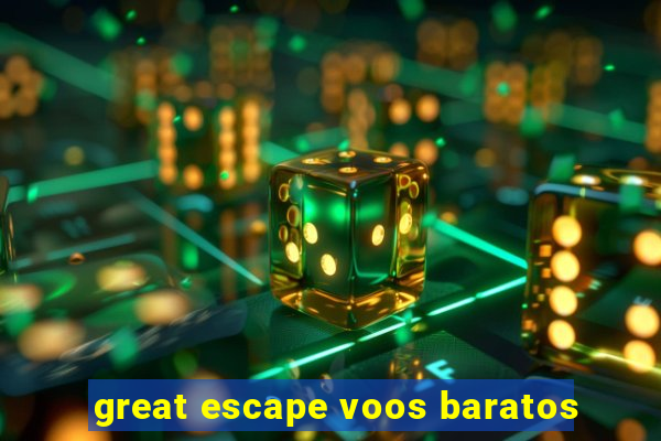 great escape voos baratos